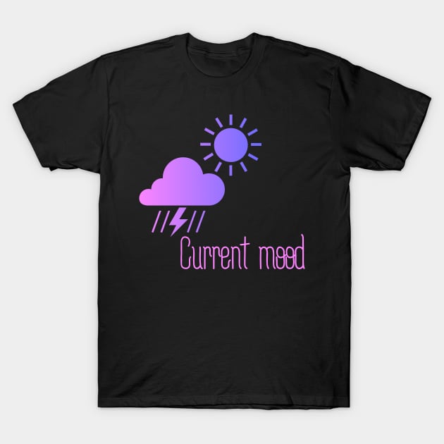 Current mood T-Shirt by MiniGuardian